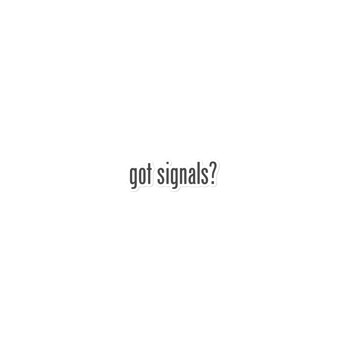 Got Signals? Stickers